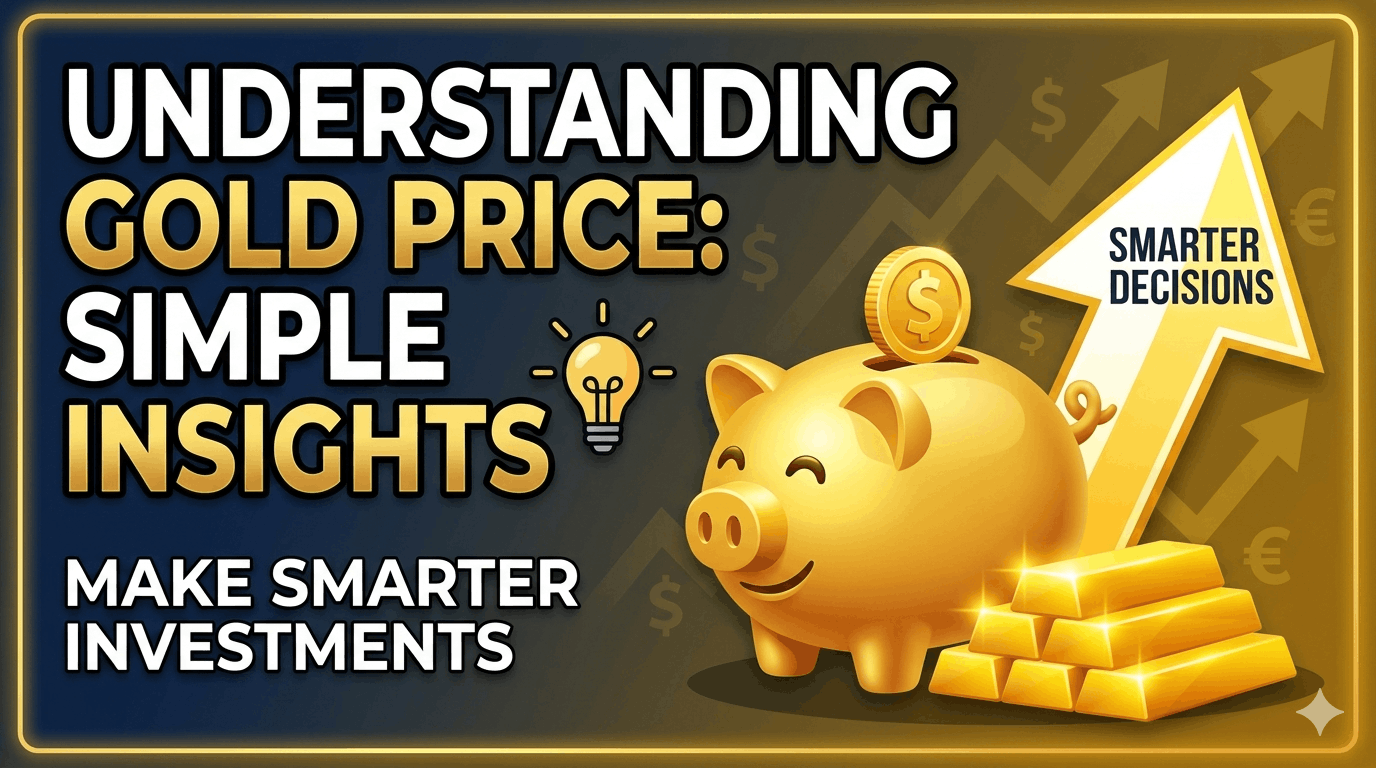 Understanding Gold Price: Simple Insights to Help You Make Smarter Decisions